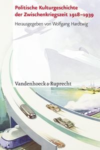 Produktbild: Politische Kulturgeschichte der Zwischenkriegszeit 1918&ndash;1939