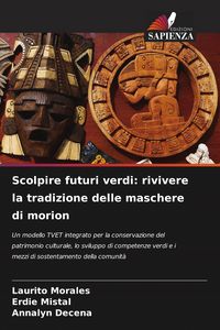 Produktbild: Scolpire futuri verdi: rivivere la tradizione delle maschere di morion