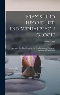Bild vom Artikel Praxis Und Theorie Der Individualpsychologie: Vorträge Zur Einführung in Die Psychotherapie Für Ärzte, Psychologen Und Lehrer vom Autor Alfred Adler