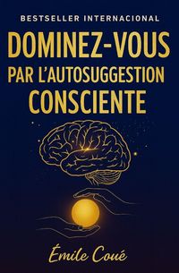Produktbild: Dominez-Vous par l'Autosuggestion Consciente