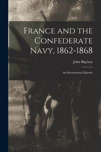 Produktbild: France and the Confederate Navy, 1862-1868; An International Episode