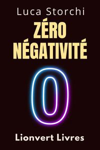 Produktbild: Z&eacute;ro N&eacute;gativit&eacute; - &iquest;D&eacute;couvrez Le Pouvoir De La Transformation Int&eacute;rieure (Collection Vie &Eacute;quilibr&eacute;e, #26)