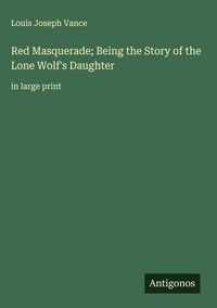 Produktbild: Red Masquerade; Being the Story of the Lone Wolf's Daughter