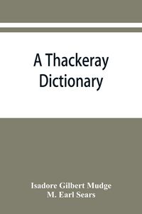 Produktbild: A Thackeray dictionary; the characters and scenes of the novels and short stories alphabetically arranged
