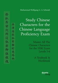 Produktbild: Study Chinese Characters for the Chinese Language Proficiency Exam. Master All The Chinese Characters for the HSK Exam Levels 1-6. A Textbook & Workbook