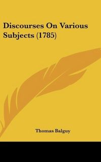 Produktbild: Balguy, T: Discourses On Various Subjects (1785)