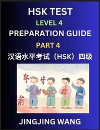 Produktbild: HSK Test Level 4 Preparation Guide (Part 4)- A Beginner's Course Study Material to Self-learn Mandarin Chinese Characters, Words, Example Sentences, Vocabulary, Essays and Stories to Pass Hanyu Shuiping Kaoshi, Easy Lessons, Books for HSK All Levels