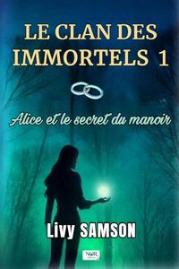 Produktbild: LE CLAN DES IMMORTELS 1 Alice et le Secret du Manoir