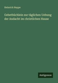 Produktbild: Gebetb&uuml;chlein zur t&auml;glichen Uebung der Andacht im christlichen Hause