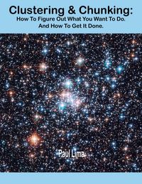 Produktbild: Clustering & Chunking: How To Figure Out What You Want To Do. And How To Get It Done.