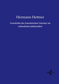 Produktbild: Geschichte der franz&ouml;sischen Literatur im achtzehnten Jahrhundert