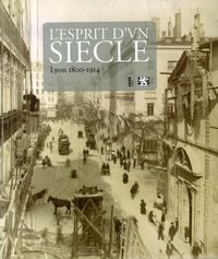 Produktbild: L'esprit D'un Siecle ; Lyon 1800-1914