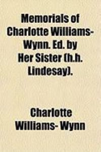 Produktbild: Memorials of Charlotte Williams-Wynn. Ed. by Her Sister (H.H. Lindesay).
