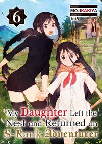 Produktbild: My Daughter Left the Nest and Returned an S-Rank Adventurer Volume 6