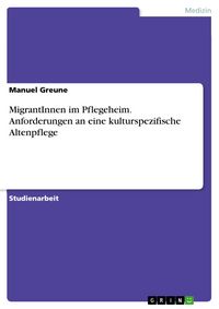 Produktbild: MigrantInnen im Pflegeheim: Anforderungen an eine kulturspezifische Altenpflege