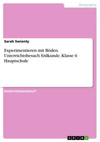 Produktbild: Experimentieren mit B&ouml;den. Unterrichtsbesuch Erdkunde, Klasse 6 Hauptschule