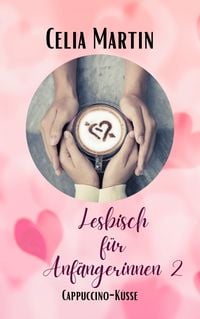 Produktbild: Lesbisch f&uuml;r Anf&auml;ngerinnen 2: Cappuccino K&uuml;sse