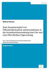 Produktbild: Zum Zusammenspiel von &Ouml;ffentlichkeitsarbeit und Journalismus in der Senatsberichtserstattung einer Ost- und einer West-Berliner Tageszeitung