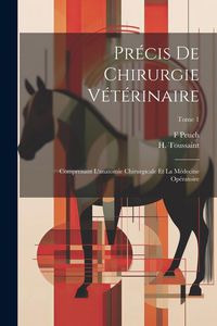 Produktbild: Pr&eacute;cis de chirurgie v&eacute;t&eacute;rinaire: Comprenant l'anatomie chirurgicale et la m&eacute;decine op&eacute;ratoire; Tome 1