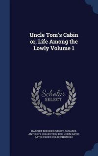 Produktbild: Uncle Tom's Cabin or, Life Among the Lowly Volume 1