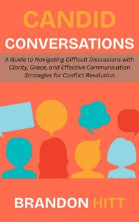 Produktbild: Candid Conversations: A Guide to Navigating Difficult Discussions with Clarity, Grace, and Effective Communication Strategies for Conflict Resolution