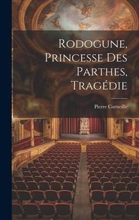 Produktbild: Rodogune, Princesse Des Parthes, Trag&eacute;die