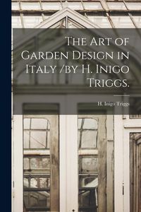 Produktbild: The Art of Garden Design in Italy /by H. Inigo Triggs.