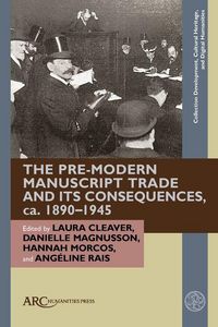 Produktbild: The Pre-Modern Manuscript Trade and Its Consequences, Ca. 1890-1945