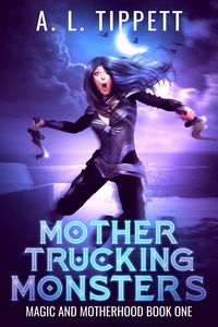 Produktbild: Mother Trucking Monsters (Magic and Motherhood, #1)