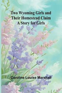 Produktbild: Two Wyoming Girls and Their Homestead Claim