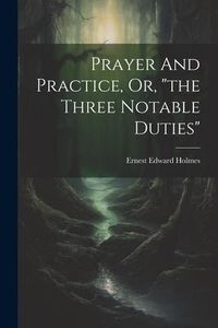 Produktbild: Prayer And Practice, Or, "the Three Notable Duties"