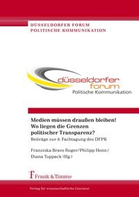 Produktbild: Medien m&uuml;ssen drau&szlig;en bleiben! Wo liegen die Grenzen politischer Transparenz?