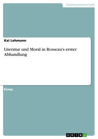 Bild vom Artikel Literatur und Moral in Rosseau's erster Abhandlung vom Autor Kai Lehmann