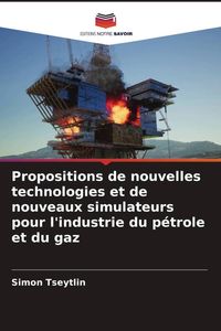 Produktbild: Propositions de nouvelles technologies et de nouveaux simulateurs pour l'industrie du p&eacute;trole et du gaz