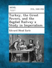 Produktbild: Turkey, the Great Powers, and the Bagdad Railway a Study in Imperialism