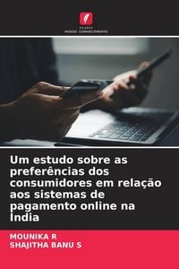 Produktbild: Um estudo sobre as prefer&ecirc;ncias dos consumidores em rela&ccedil;&atilde;o aos sistemas de pagamento online na &Iacute;ndia