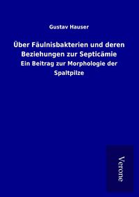 Produktbild: &Uuml;ber F&auml;ulnisbakterien und deren Beziehungen zur Septic&auml;mie