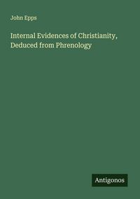 Produktbild: Internal Evidences of Christianity, Deduced from Phrenology