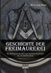 Produktbild: Geschichte der Freimaurerei: Ein Beitrag zur Kultur- und Literatur-Geschichte des 18. Jahrhunderts