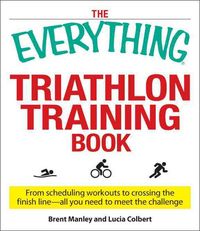 Produktbild: Manley, B: The "Everything" Triathlon Training Book