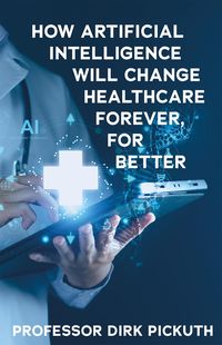 Produktbild: How artificial intelligence will change healthcare forever, for better