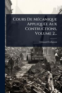 Produktbild: Cours De M&Atilde;(c)canique Appliqu&Atilde;(c)e Aux Contructions, Volume 2...