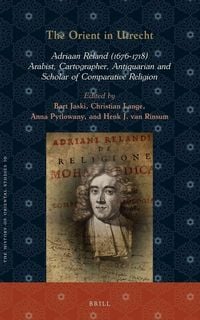 Produktbild: The Orient in Utrecht: Adriaan Reland (1676-1718), Arabist, Cartographer, Antiquarian and Scholar of Comparative Religion