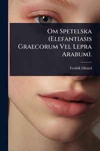 Produktbild: Om Spetelska (Elefantiasis Graecorum Vel Lepra Arabum).