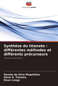 Produktbild: Synth&egrave;se du titanate : diff&eacute;rentes m&eacute;thodes et diff&eacute;rents pr&eacute;curseurs