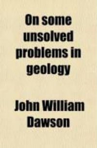 Produktbild: On Some Unsolved Problems in Geology; Address of J.W. Dawson, LL.D., President of the American Association for the Advancement of Science