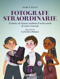 Produktbild: Fotografe straordinarie. 35 donne che hanno cambiato il nostro modo di vedere il mondo