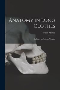 Produktbild: Anatomy in Long Clothes: An Essay on Andreas Vesalius