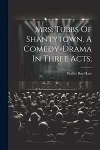 Produktbild: Mrs. Tubbs Of Shantytown, A Comedy-drama In Three Acts;
