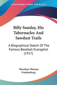 Produktbild: Frankenberg, T: Billy Sunday, His Tabernacles And Sawdust Tr